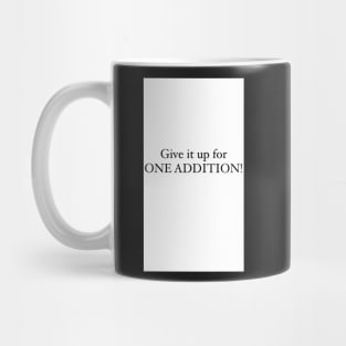 Give it up for one addition design Mug